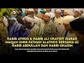 Download Lagu HABIB ATHOS \u0026 HABIB ALI URAYDIY ZIARAH UMI BERSAMA HABIB ABDULLAH DAN HABIB GHASIM
