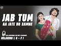 Lagu Jab Tum Aa Jate Ho 💓Samne || Relaxing Lo- FI Version |🥀| जब तुम आ जाते हो सामने | 90s Lofi Song
