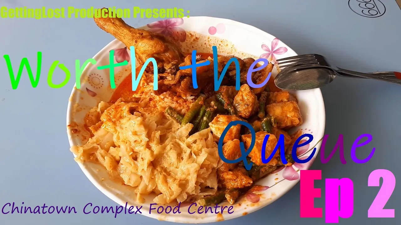 Worth the Queue Ep 2 : Chinatown Complex Food Centre