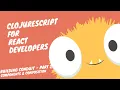 ClojureScript for React Developer - 2 REPL Integration Components and Composition