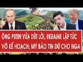 Lagu Toàn cảnh thế giới 18/12: Ông Putin vừa dứt lời, Ukraine lập tức vỡ kế hoạch; Mỹ báo tin dữ cho Nga