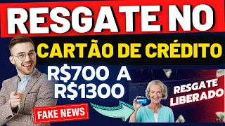 RESGATE NO CARTÃO DE CRÉDITO DE R$700 A R$1300 REIAS!