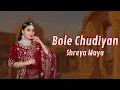 Download Lagu BOLE CHUDIYAN -  SHREYA MAYA |  Mardatila Group