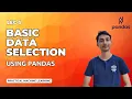 Basic Data Selection using pandas loc vs iloc filter lambda function and more Lec 3