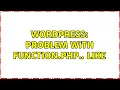 Wordpress Problem with function php like 3 Solutions
