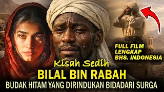 Kisah Sedih Kehidupan Bilal Bin Rabbah Muadzin Rasulullah Yang Dirindukan Surga | Full Film Sub Indo