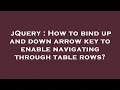 jQuery How to bind up and down arrow key to enable navigating through table rows