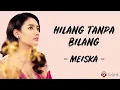 Hilang Tanpa Bilang - Meiska (Lirik Lagu)