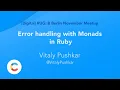 Error handling with Monads in Ruby - Vitaly Pushkar