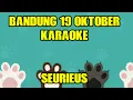Download Lagu Bandung 19 Oktober - SEURIEUS (karaoke)