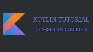 Kotlin Tutorial - Classes and Objects