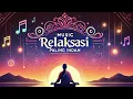 Download Lagu Musik Relaksasi Paling Indah: Kedamaian Jiwa dengan Melodi yang Menenangkan \u0026 Damai
