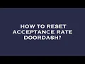 How to reset acceptance rate doordash