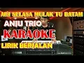 KARAOKE ARI SELASA MULAK TU BATAM - ANJU TRIO D = DO