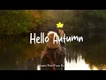 Download Lagu Hello Autumn 🍂 Happy September Fall Morning 🍂  Best Indie/Pop/Folk/Acoustic Playlist