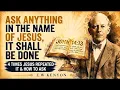 4 Times Jesus Said Ask Anything in my Name It Shall Be Done Here is How to Ask E W Kenyon