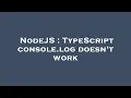 NodeJS TypeScript console log doesn t work