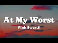 Download Lagu Pink Sweat$ - At My Worst (Lyrics)