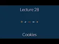 CSE 312 Lecture 28 Cookies