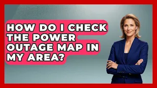How Do I Check The Power Outage Map In My Area - Survival Skills for Everyone