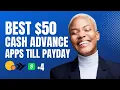 Best Cash Advance Apps That let you borrow 50 till payday 50 Cash Advance Apps Instant Loan Apps