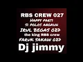 RBS CREW 027 HAPPY PARTY IRUL BEGAS 027 FEAT FARUK SAKAW 027 DJ JIMMY ON THE MIX part 1