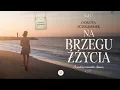 Na brzegu życia by Dorota Schrammek | Pełny Audiobook | Powieść obyczajowa \u0026 Emocje