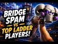 Bridge Spam vs Top Ladder Players