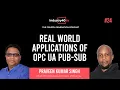OPC UA PubSub Real World Applications of OPC UA PubSub - Ep 24 Praveen Kumar Singh Utthunga