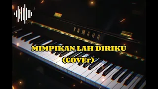 Download LIRIK LAGU MIMPIKAN LAH DIRIKU(COVEr) MP3