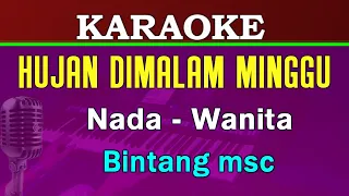 HUJAN DIMALAM MINGGU - Bintang MSC | KARAOKE Nada Wanita