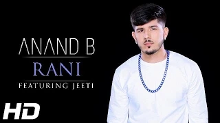 RANI OFFICIAL VIDEO ANAND B FT JEETI 