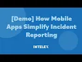 Mobile Demo How Intelex Streamlines EHS Reporting with Real-Time Features