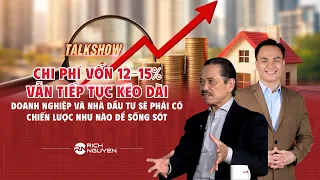 CHI PHÍ VỐN 12–15% KÉO DÀI: DOANH NGHIỆP VÀ NHÀ ĐẦU TƯ “SỐNG SÓT” THẾ NÀO?
