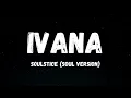 IVANA - Soulstice (Soul Version)