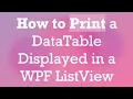 How to Print a DataTable Displayed in a WPF ListView