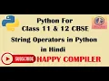 Python Class 11 String Operators in python Concatenation Replication Membership Comparison
