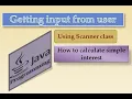 WAP How to calculate simple interest Getting input from user using Scanner class