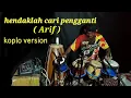 Download Lagu HENDAKLAH CARI PENGGANTI (ARIF) KOPLO COVER KENDANG