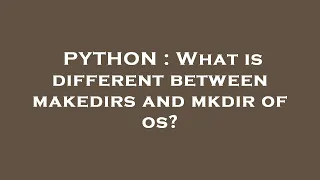 PYTHON What is different between makedirs and mkdir of os