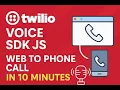 Twilio Voice SDK JS Tutorial Make Web to Phone Calls in 10 Minutes