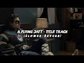 Download Lagu A Flying Jatt - Title Track | Slowed+Reverb | Trending♡