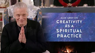 Alex Grey on Creativity as a Spiritual Practice