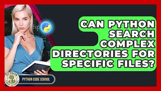Can Python Search Complex Directories For Specific Files - Python Code School