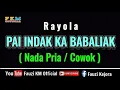 Download Lagu Rayola - Pai indak ka babaliak [ KARAOKE ] Nada Pria