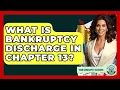 What Is Bankruptcy Discharge In Chapter 13 - Your Bankruptcy Advisors