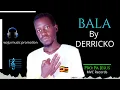 BALA _BY DERRICKO[Waju Music Promotion] LATEST NORTHERN UG INSPIRATIONAL MUSIC [AUDIO]#viralvideo