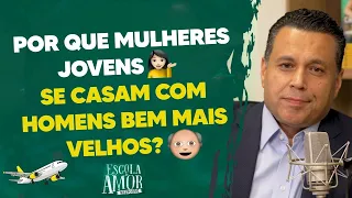 POR QUE MULHERES JOVENS 💁🏻‍♀️ SE CASAM COM HOMENS BEM MAIS VELHOS? 👴🏻