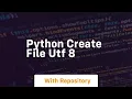 python create file utf 8