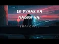Download Lagu Ek Pyaar Ka Nagma Hai lo-fi [Slowed+Reverb] | Sanam Puri || Lofi chill